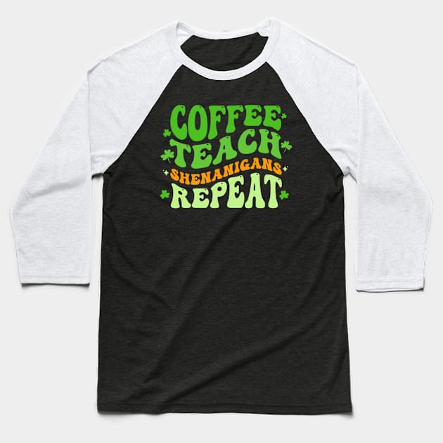 Coffee Teach Shenanigans Repeat Teacher St Patrick's Day Baseball T-Shirt by Emily Ava 1